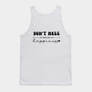 Don't Mess With My Happiness Tank Top